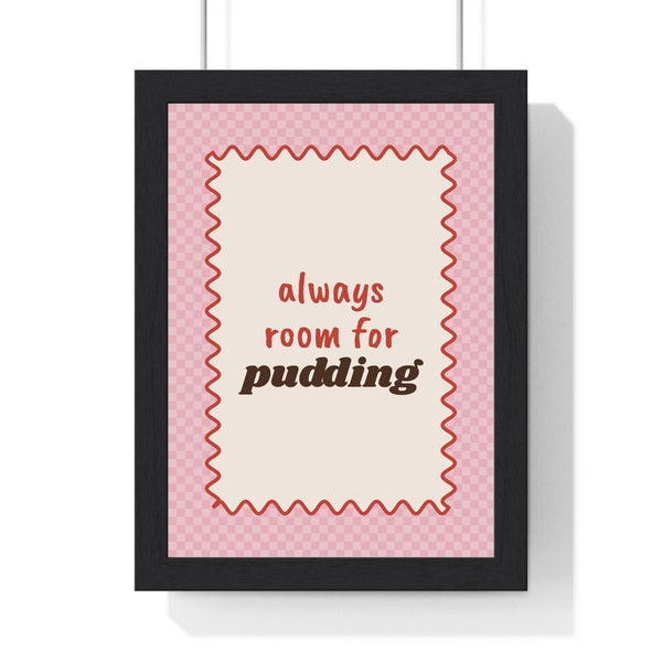 Always Room for Pudding Print framed in a black frame, ready to hang