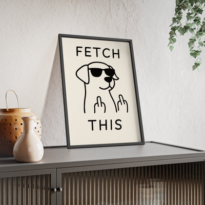 Framed Fetch This Dog Funny Dog print