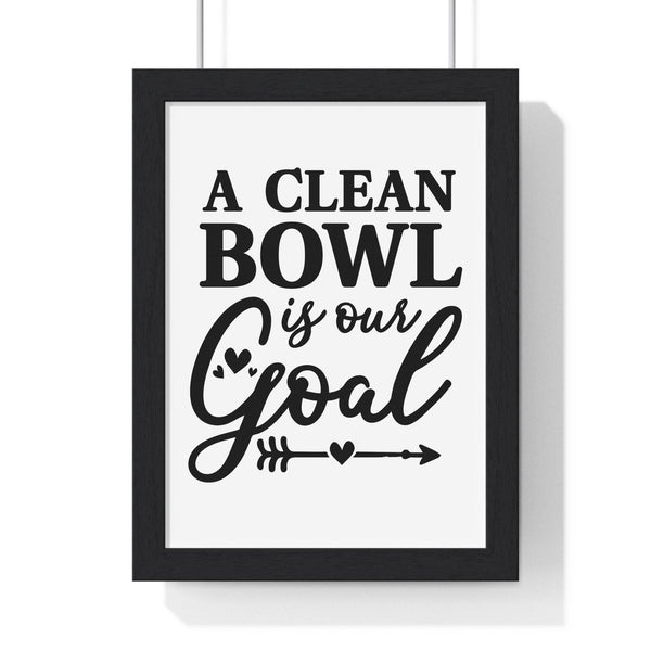 Funny bathroom poster – A Clean Bowl Is Our Goal black and white print, framed