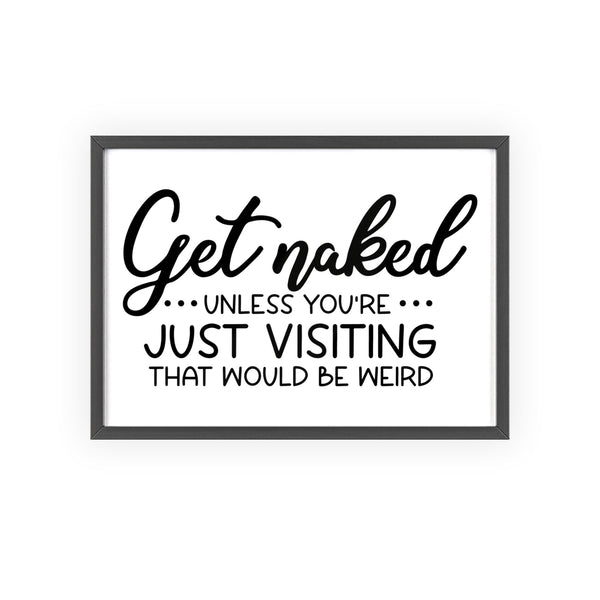Get Naked funny bathroom print framed – cheeky guest toilet wall art