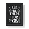 Ale Be There For You Chalkboard Print framed in a black frame, ready to hang