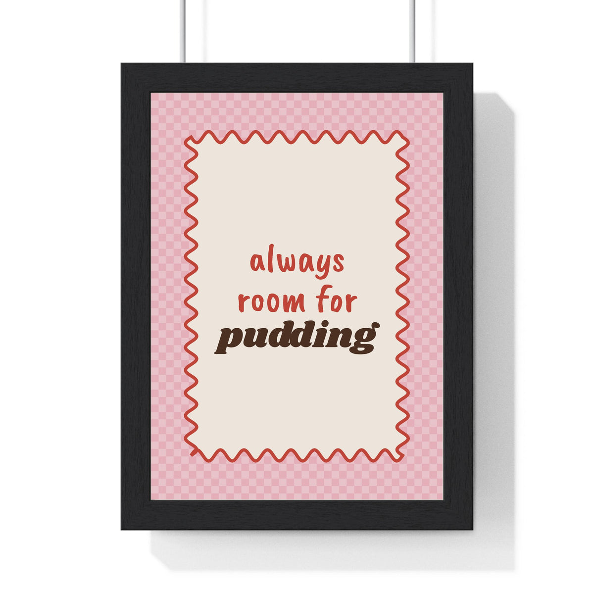 Always Room for Pudding Print framed in a black frame, ready to hang