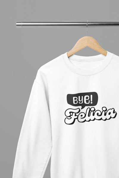 Black t-shirt with Bye Felicia Quote Friday Movie /Sweatshirt front view