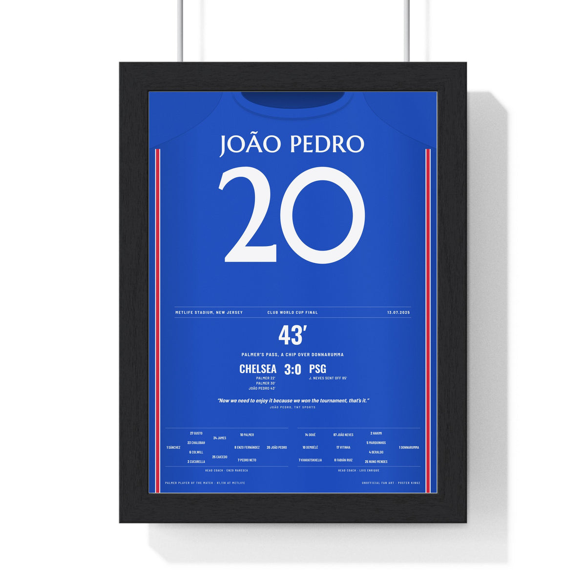 Chelsea Club World Cup Final 2025 Poster - João Pedro 20 Shirt Print framed in a black frame, ready to hang