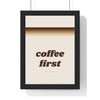 Coffee First Print framed in a black frame, ready to hang