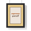 Espresso Yourself Print framed in a black frame, ready to hang