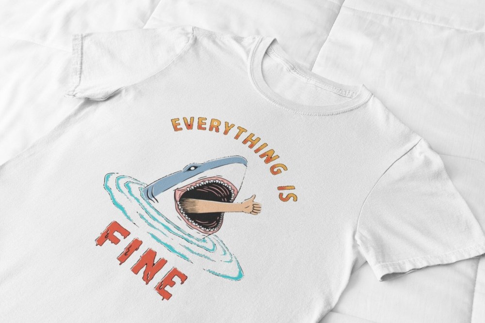 Everything Is Fine T-Shirt/Sweatshirt - Poster Kingz