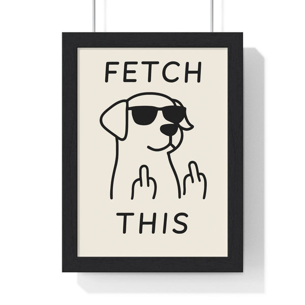 Fetch This Dog poster framed showing cool dog in sunglasses giving double middle paws funny wall art