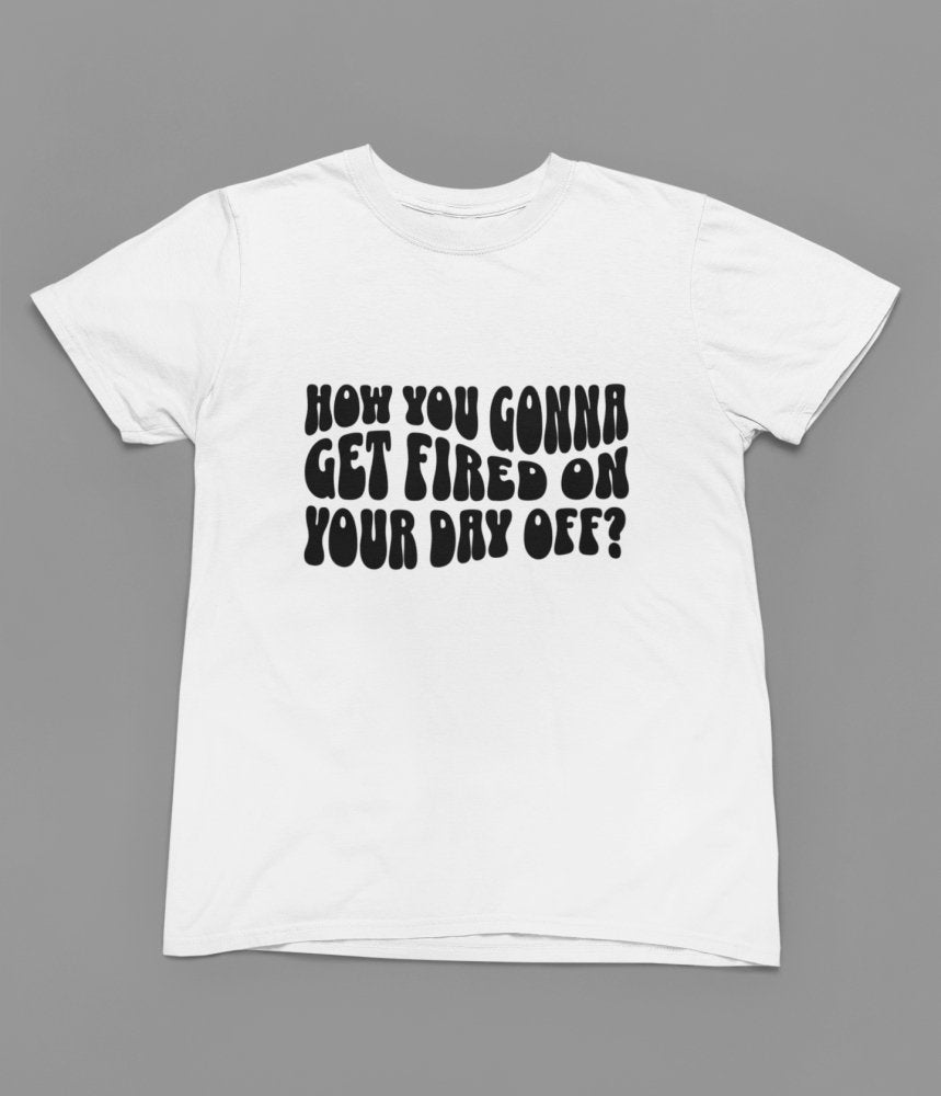 FIRED On Your Day Off Quote Friday Movie T-Shirt/Sweatshirt - Poster Kingz