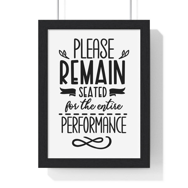 Framed funny bathroom poster – Please Remain Seated for the Entire Performance wall art print