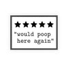 Framed Funny Bathroom Would Poop Here Again Print print