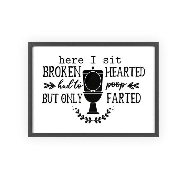 Funny broken hearted toilet poem bathroom print framed on bathroom wall