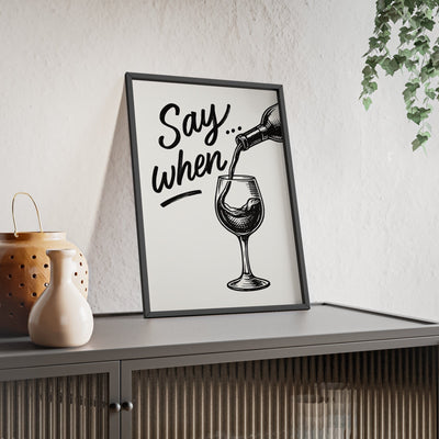 Framed Funny Wine - Say When Print for Kitchen & Bar - Bold print
