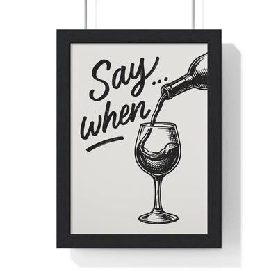 Framed Funny Wine - Say When Print for Kitchen & Bar - Bold print