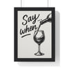 Funny Wine Poster – Say When Print for Kitchen & Bar – Bold Wall Art