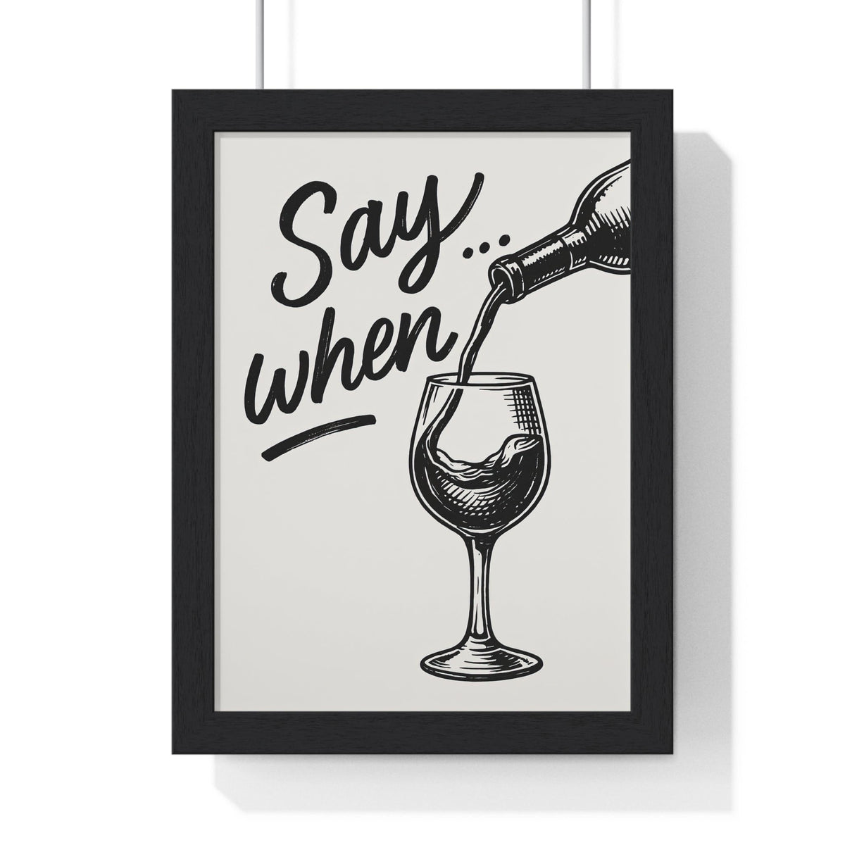 Funny Wine Poster – Say When Print for Kitchen & Bar – Bold Wall Art