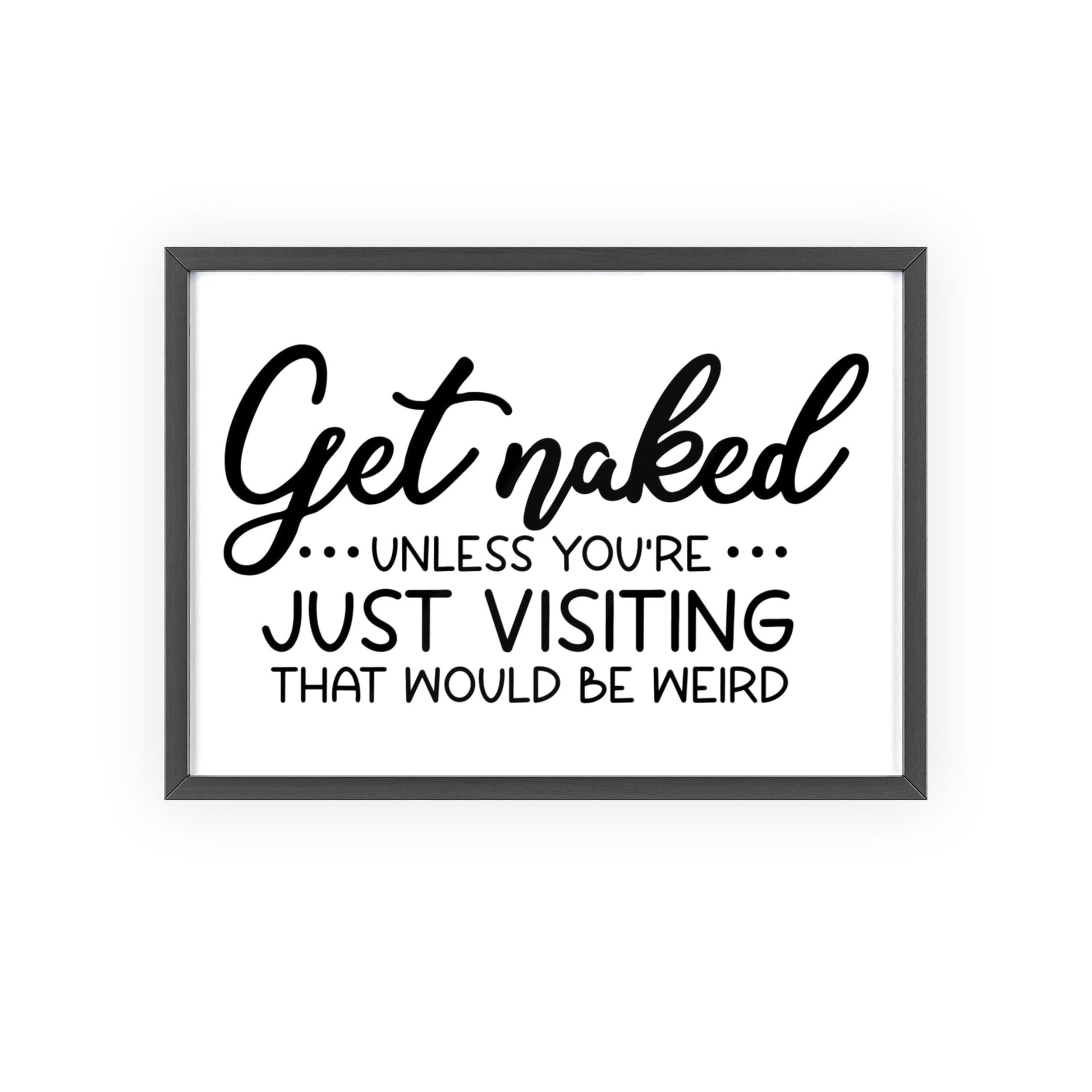Framed Get Naked Bathroom Print Funny Guest Toilet print