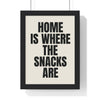 Framed Home Is Where The Snacks Are - Funny Quote print