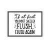 Framed If At First You Don't Succeed Flush Again Bathroom Print print