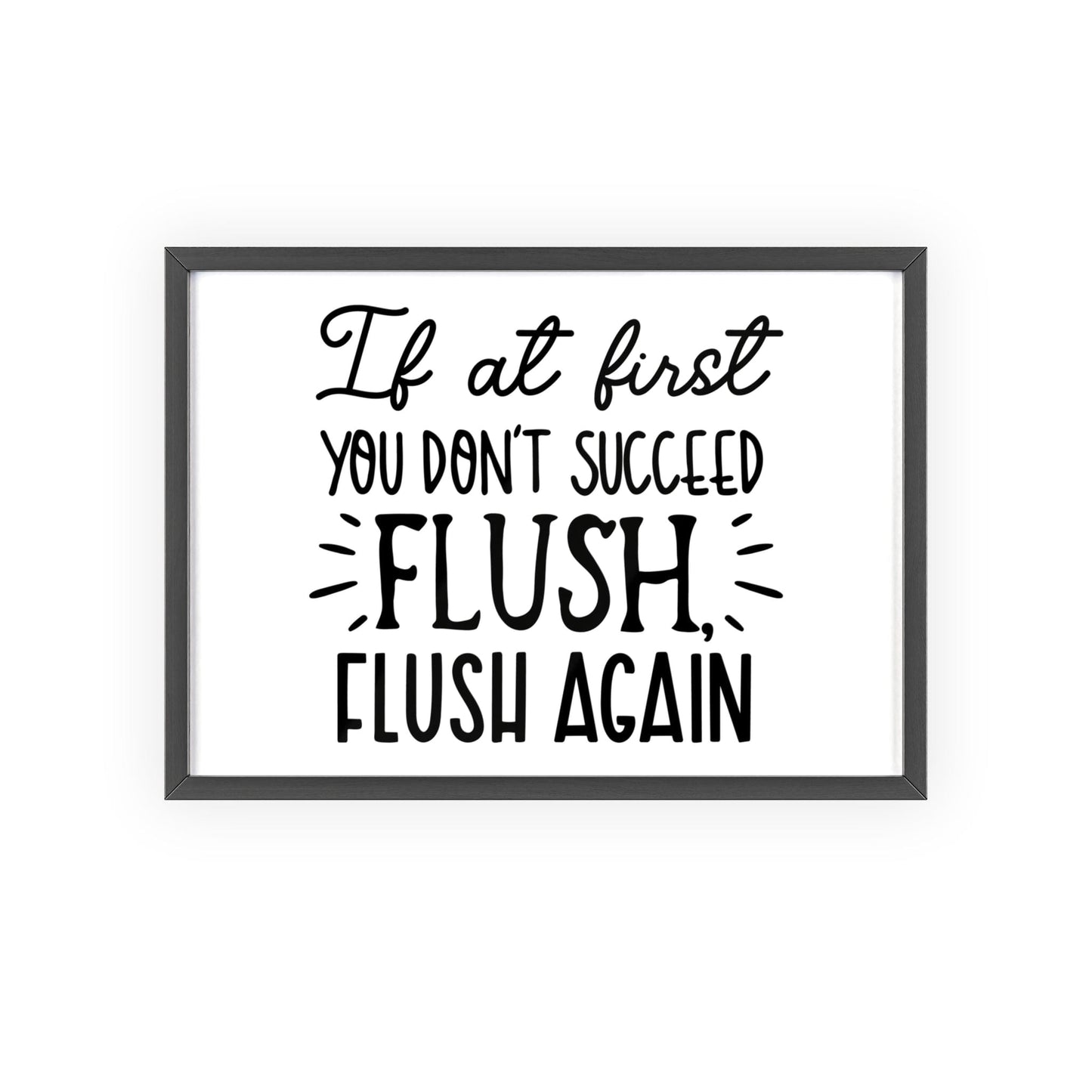 Framed If At First You Don't Succeed Flush Again Bathroom Print print