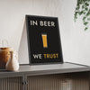 In Beer We Trust Print framed and leaning on a sideboard