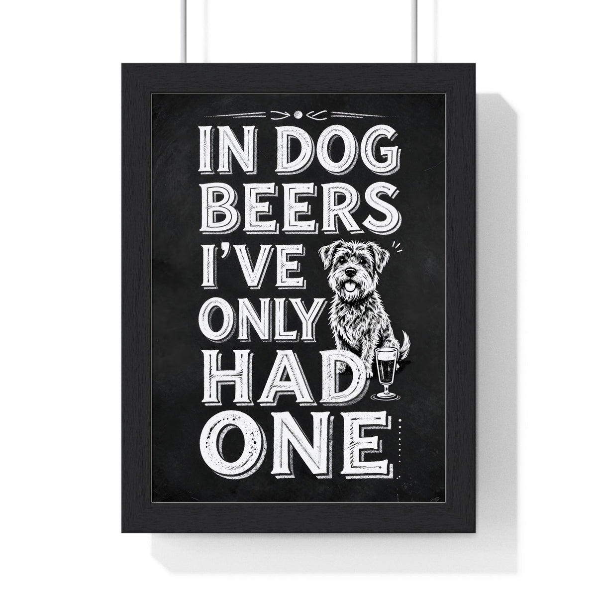In Dog Beers I've Only Had One Print framed in a black frame, ready to hang