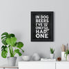 In Dog Beers I've Only Had One Print framed on a living room wall