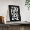 In Dog Beers I've Only Had One Print framed and leaning on a sideboard