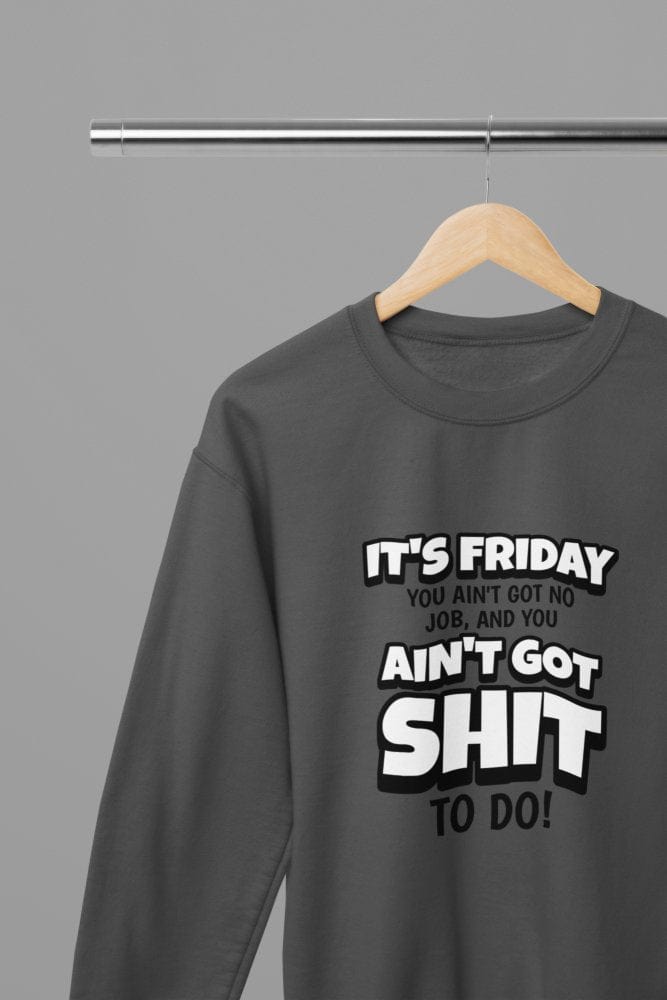 Grey t-shirt with Its Friday You got Sh*t To Do Quote Friday Movie /Sweatshirt back view