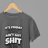 White t-shirt with Its Friday You got Sh*t To Do Quote Friday Movie /Sweatshirt