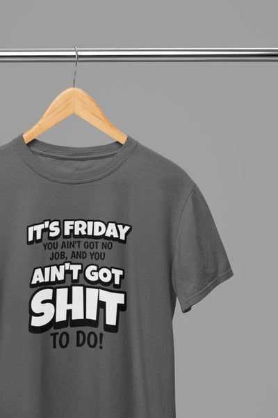 White t-shirt with Its Friday You got Sh*t To Do Quote Friday Movie /Sweatshirt