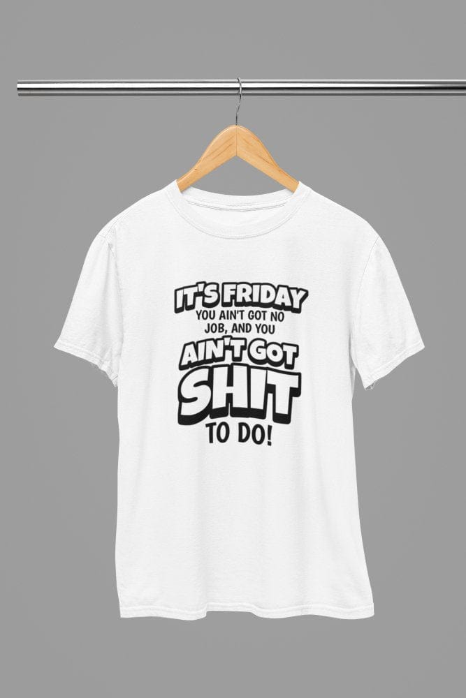 White t-shirt with Its Friday You got Sh*t To Do Quote Friday Movie /Sweatshirt wall display