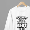 Grey t-shirt with Its Friday You got Sh*t To Do Quote Friday Movie /Sweatshirt close-up