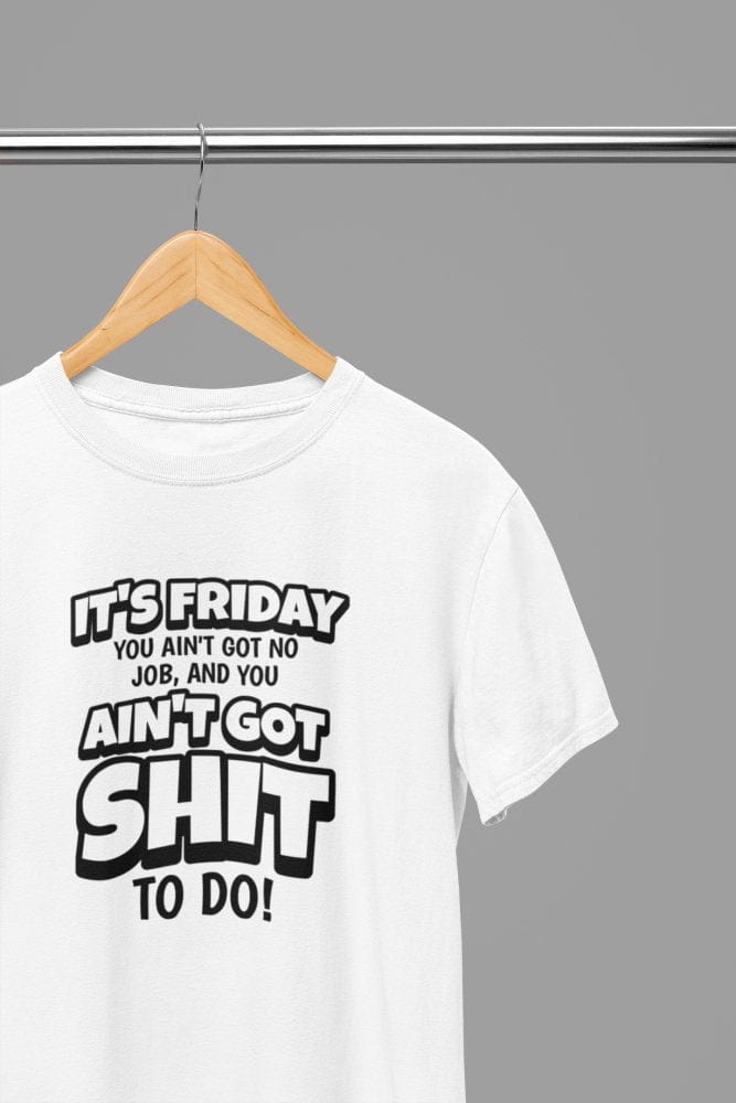 White t-shirt with Its Friday You got Sh*t To Do Quote Friday Movie /Sweatshirt front view