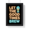 Let The Good Times Brew Neon Print framed in a black frame, ready to hang