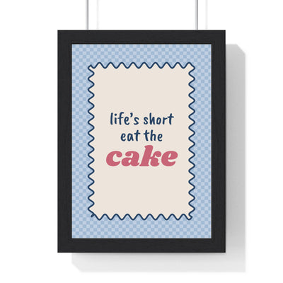 Life's Short Eat the Cake Print framed in a black frame, ready to hang