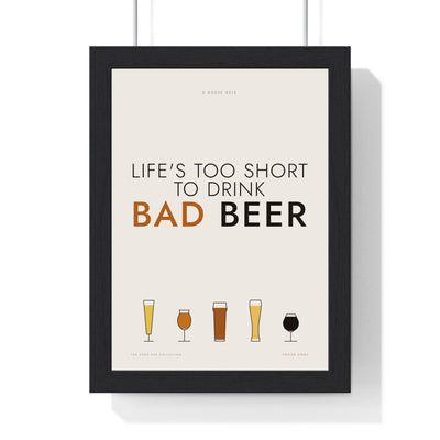 Life's Too Short To Drink Bad Beer Print framed in a black frame, ready to hang