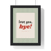 Love You Bye Print framed in a black frame, ready to hang