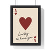 Framed Lucky to Have You Playing Card print