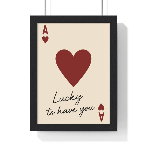 Lucky to Have You playing card poster framed – red heart ace design on cream background