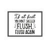 Bathroom If At First You Don’t Succeed Flush Again Bathroom Print Poster Kingz