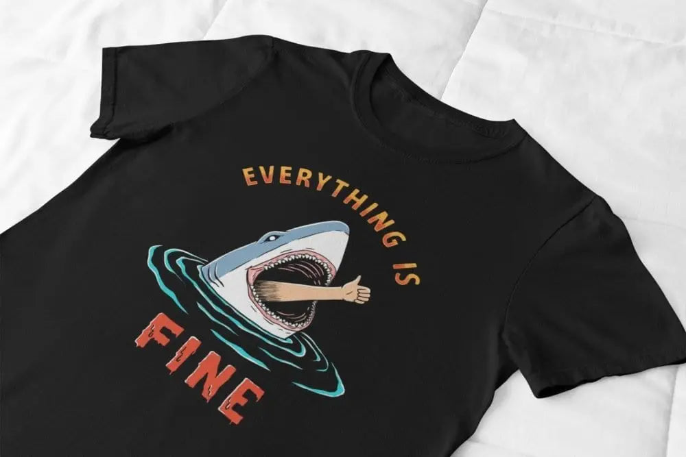 Clothing Everything Is Fine Shark T-Shirt or Sweatshirt – Funny Dark Humor Gift Poster Kingz