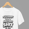 Clothing Its Friday You got Sh*t To Do Quote Friday Movie T-Shirt/Sweatshirt Poster Kingz