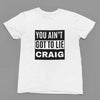 Clothing You Ain't Got To Lie Craig Quote Friday Movie T-Shirt/Sweatshirt Poster Kingz