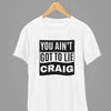 Clothing You Ain't Got To Lie Craig Quote Friday Movie T-Shirt/Sweatshirt Poster Kingz
