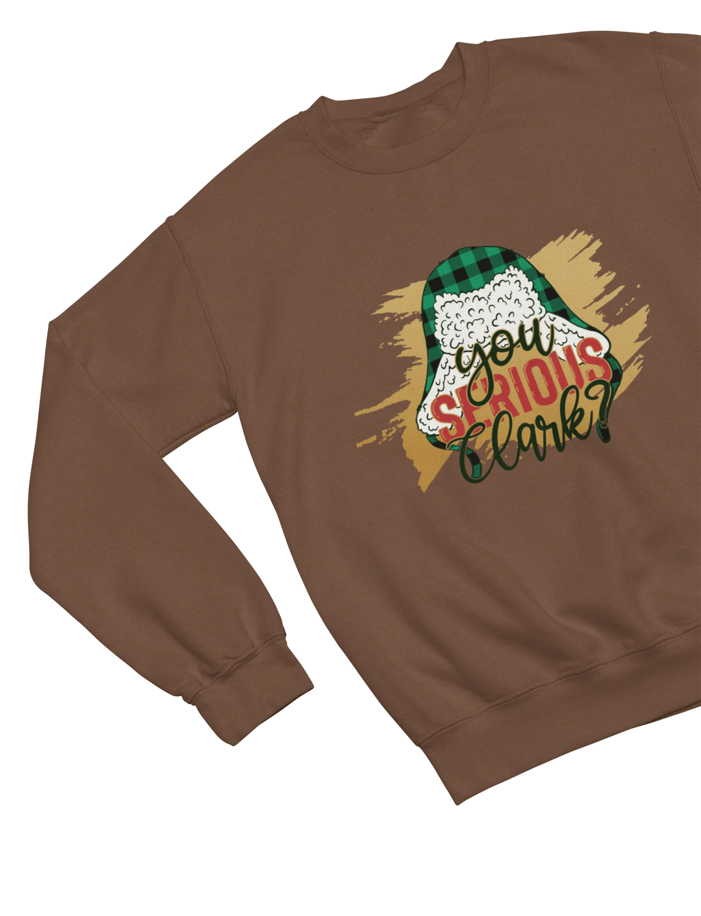 Brown You Serious Clark Christmas sweatshirt Cousin Eddie Griswold quote