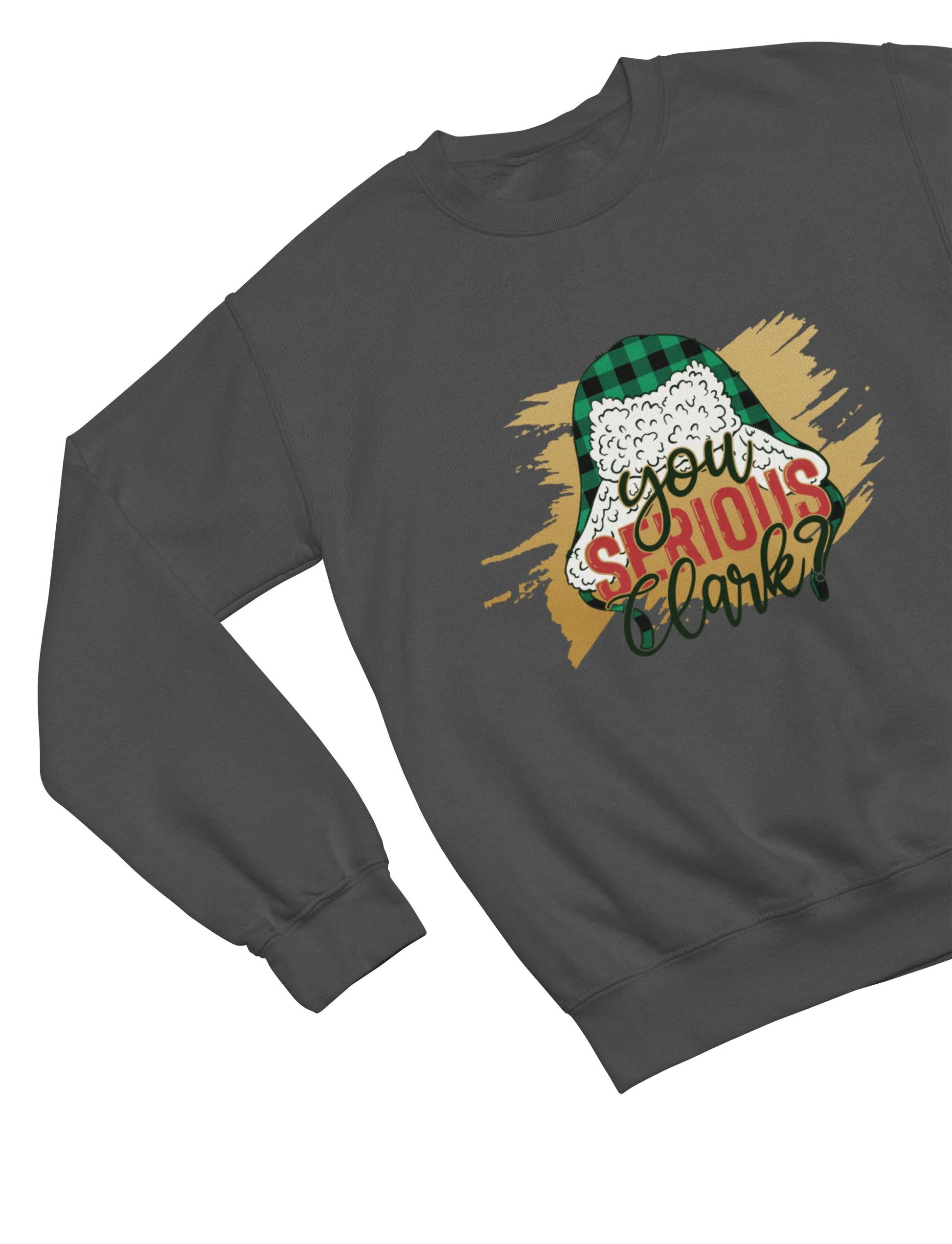 Gray You Serious Clark Christmas sweatshirt Cousin Eddie Griswold quote