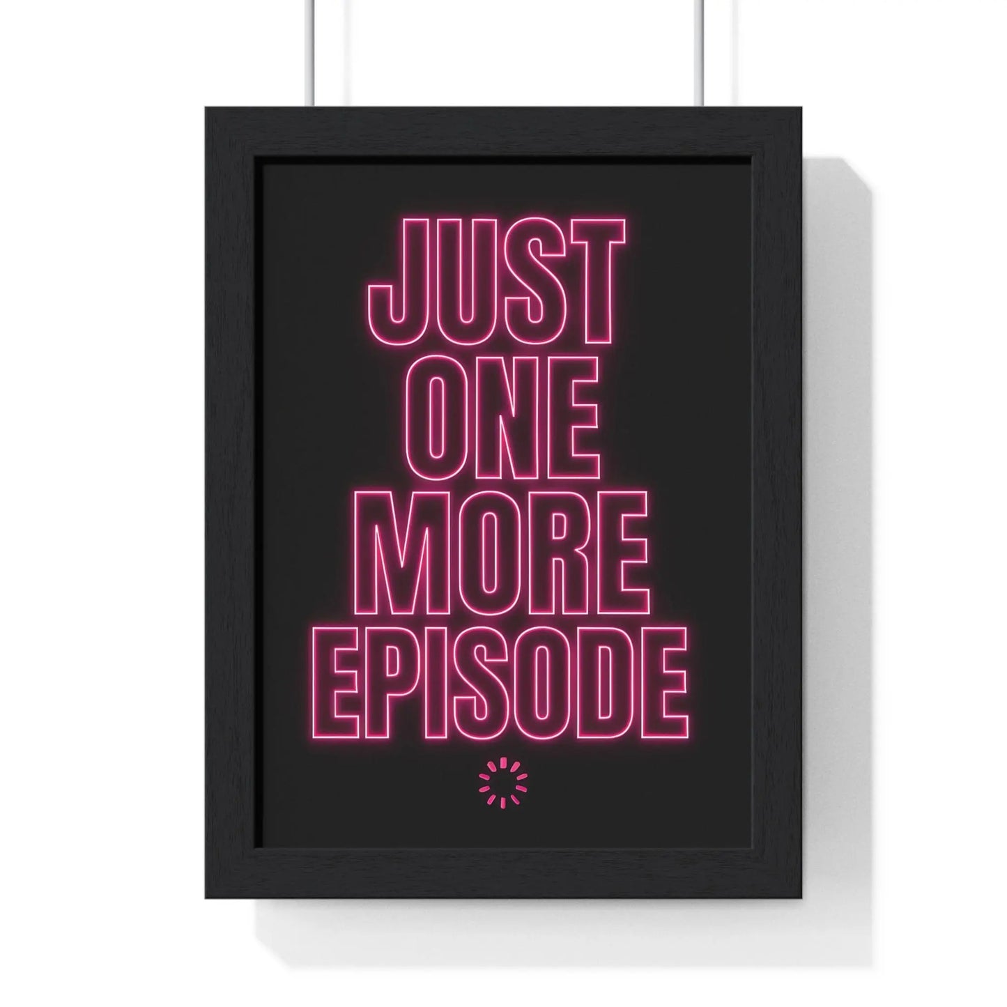 Just One More Episode Poster – Funny TV Addict Wall Art Poster Kingz