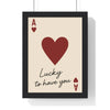 Lucky to Have You Poster | Playing Card Wall Art Poster Kingz