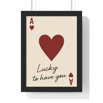 Lucky to Have You Poster | Playing Card Wall Art Poster Kingz